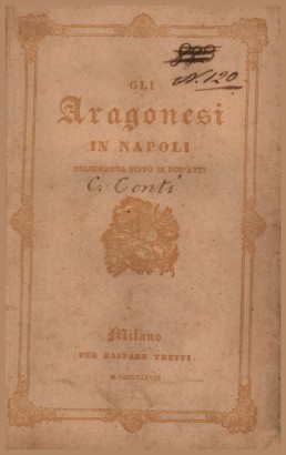 Gli Aragonesi in Napoli, melodramma buffo in due atti da rappresentarsi nell'I.R. Teatro alla Scala il Carnevale 1838