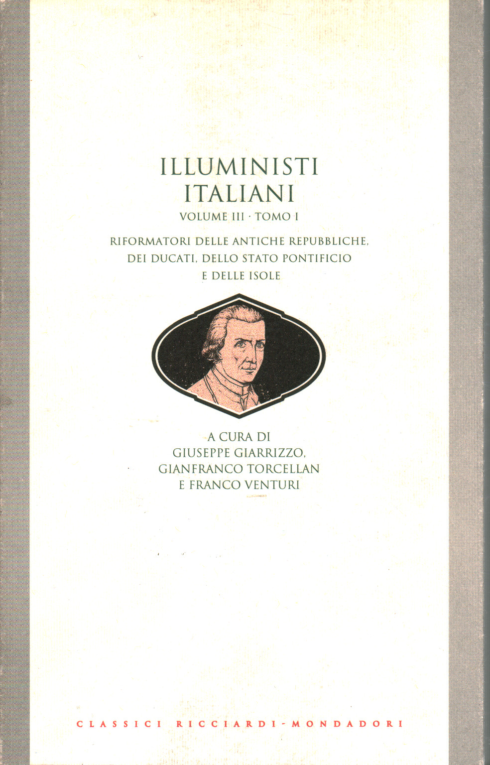 Illuministi italiani. Riformatori delle antiche re, G. Giarrizzo G. Torcellan F. Venturi