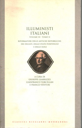 Illuministi italiani. Riformatori delle antiche repubbliche, dei ducati, dello stato pontificio e delle isole (volume III, tomo II)