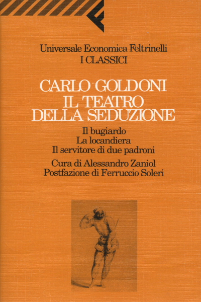 Il teatro della seduzione. Il bugiardo - La locandiera - Il servitore di due padroni