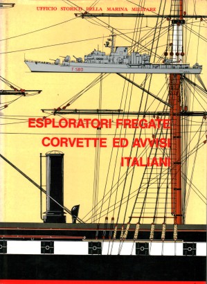 Esploratori fregate corvette ed avvisi italiani 1861-1968