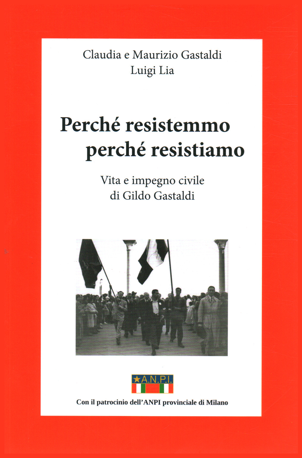 Perché resistemmo perché resistiamo, Claudia e Maurizio Gastaldi Luigi Lia