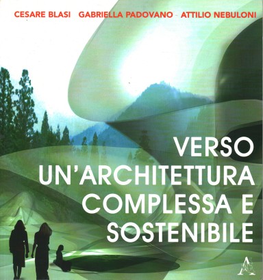 Verso un'architettura complessa e sostenibile/Towards complex and sustainable architecture