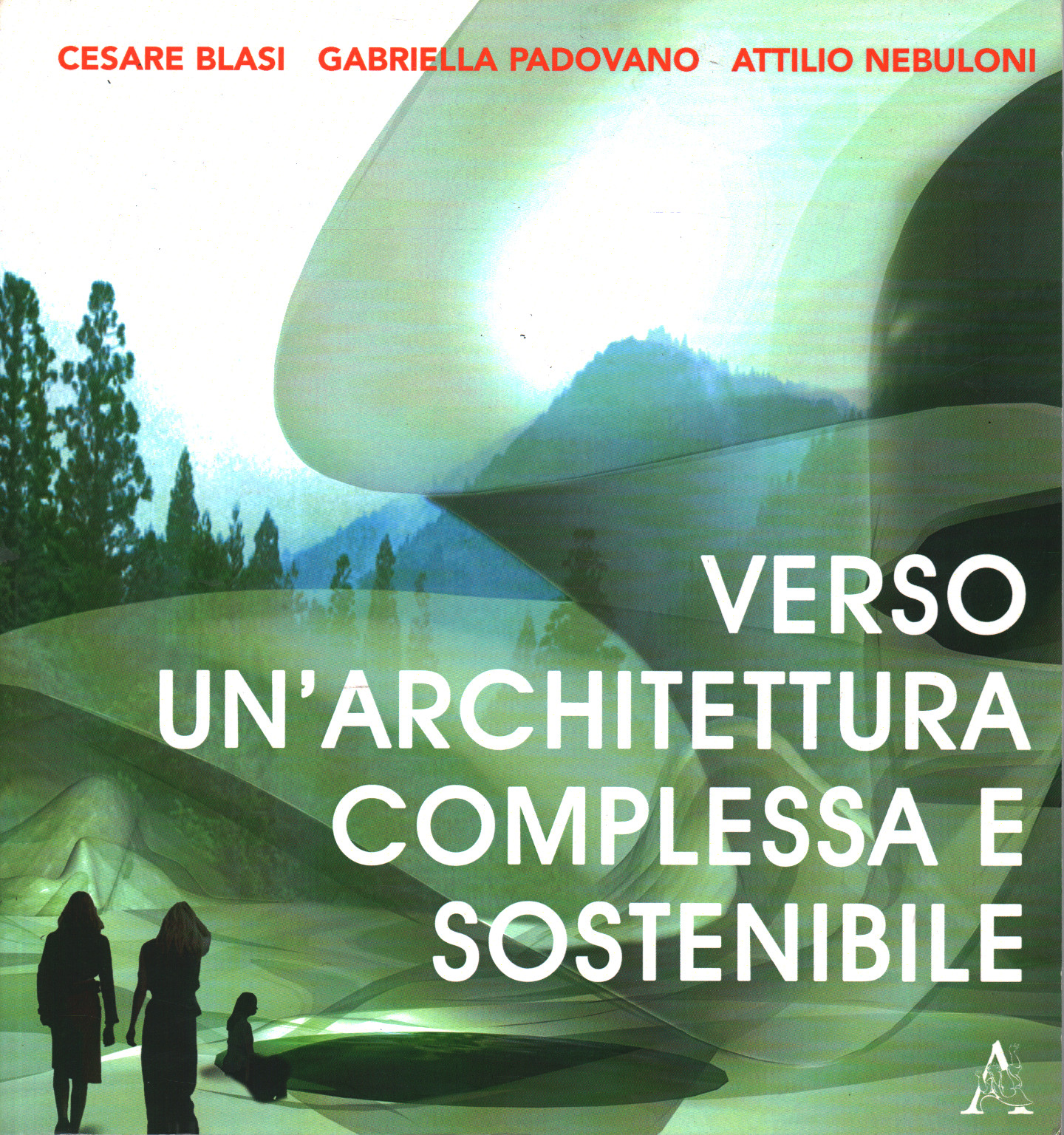 Verso un'architettura complessa e sostenibile/Tow, Cesare Blasi Gabriella Padovano Attilio Nebuloni