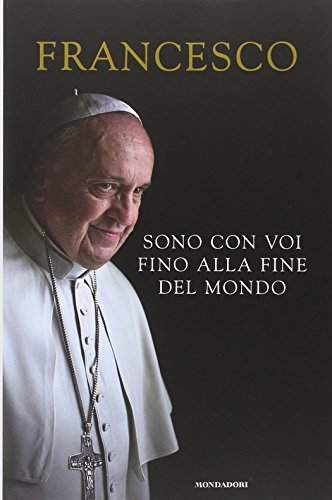 Je suis avec vous jusqu'à la fin du monde, François (Jorge Mario Bergoglio)
