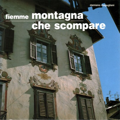 Fiemme montagna che scompare. Tomo I del 2 Volume