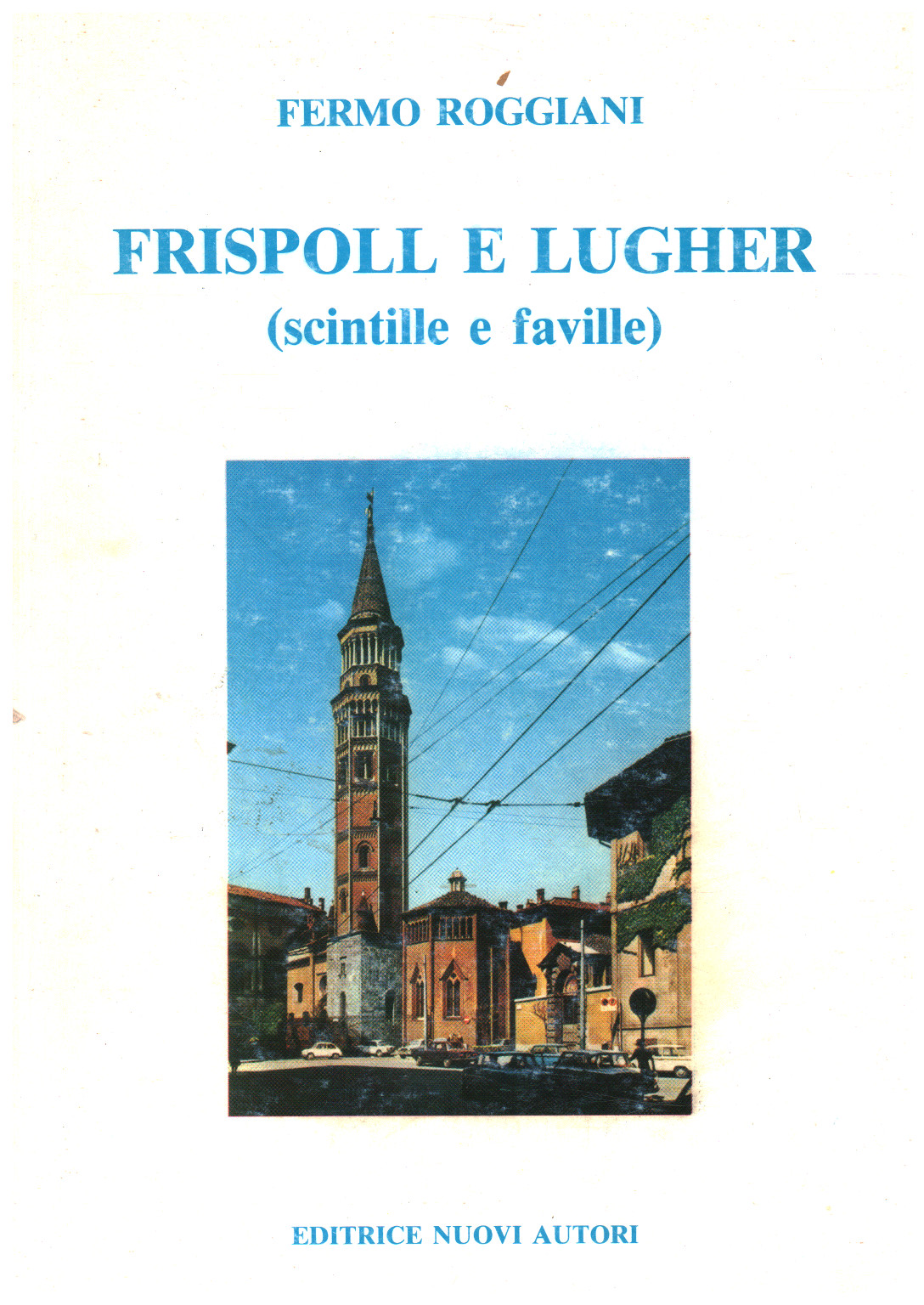 Frispoll and lugher, Without Roggiani