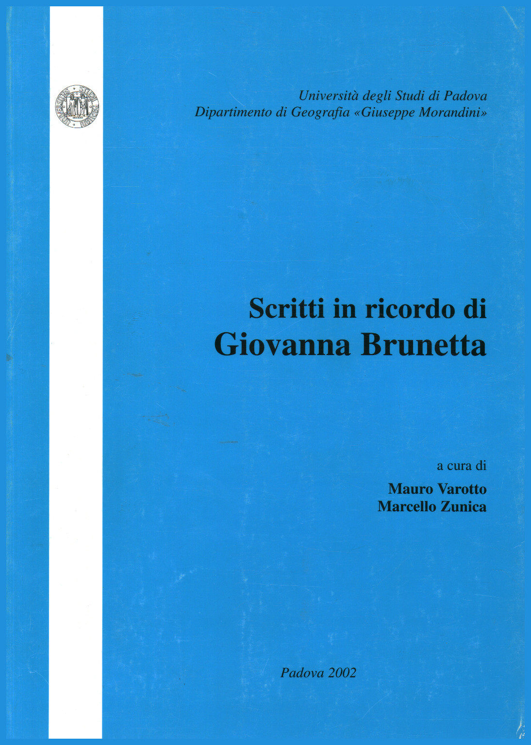 Written in memory of Giovanna Brunetta, Mauro Varotto Marcello Zunica