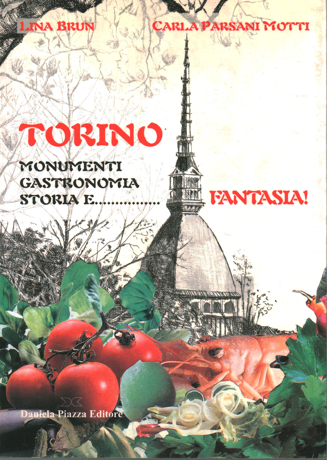 Torino monumenti,gastronomia storia e...fantasia!, Lina Brun Carla Parsani Motti