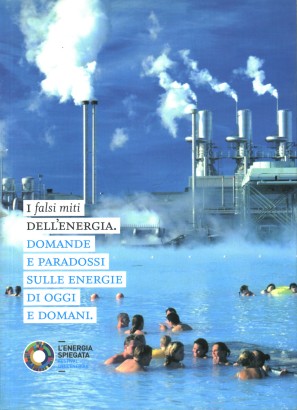 I falsi miti dell'energia. Domande e paradossi sulle energie di oggi e di domani.