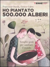 I planted 500.000 trees, Francesca Ossola, Enrico Calvo