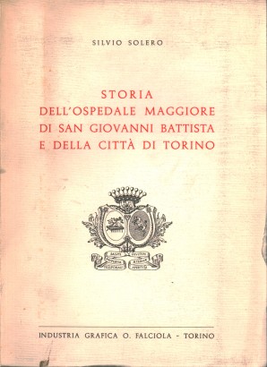 Storia dell'ospedale maggiore di San Giovanni Battista e della città di Torino