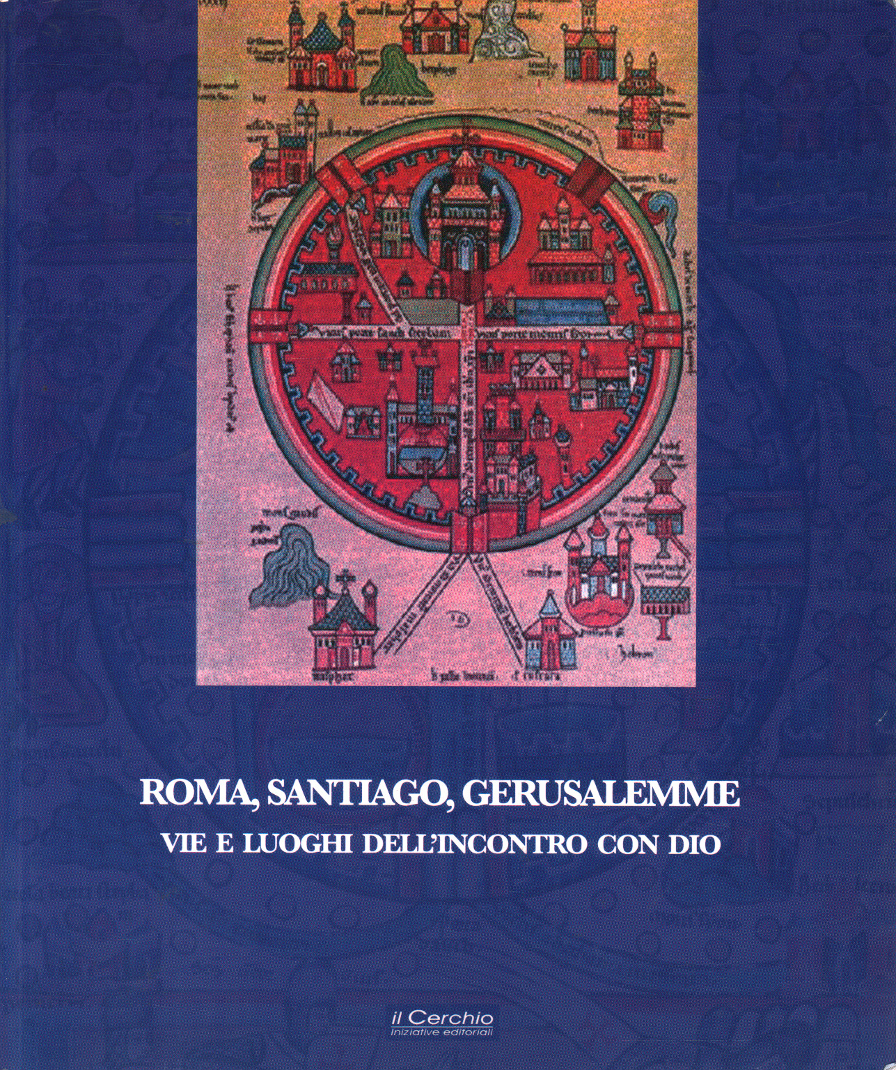 Roma Santiago Gerusalemme vie e luoghi dell'incon, AA.VV