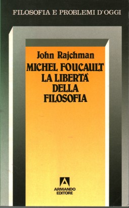 Michel Foucault La libertà della filosofia