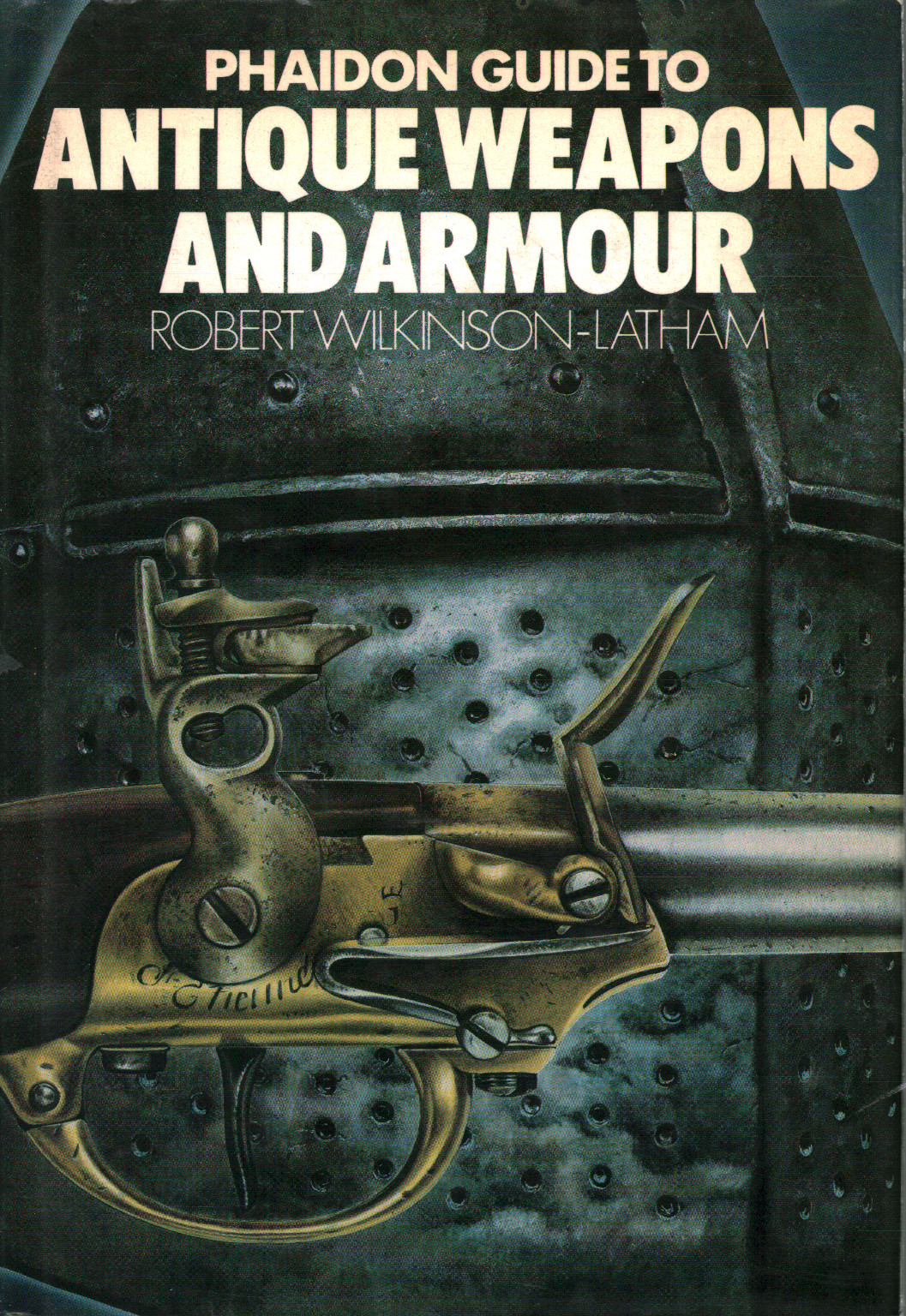 Phaidon guide to Antique weapons and armour, Robert Wilkinson-Latham