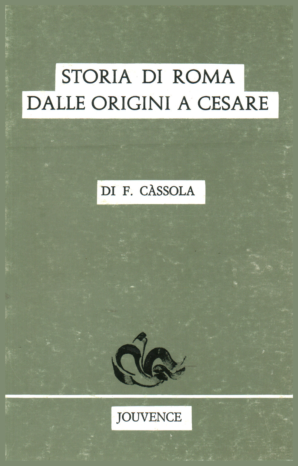 Storia di Roma dalle origini a Cesare, F. Càssola