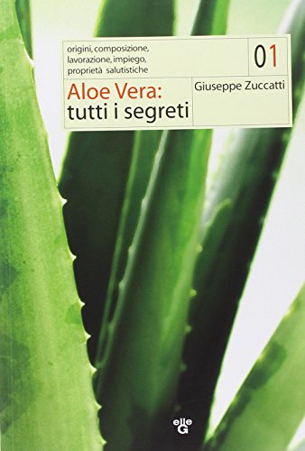 Aloe Vera: tutti i segreti, Giuseppe Zuccatti