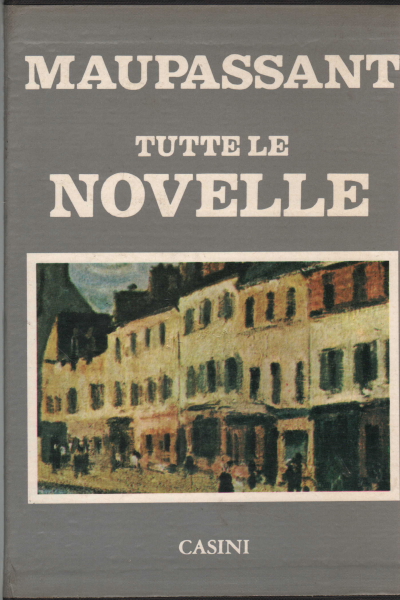 Toutes les histoires courtes (3 volumes), Guy De Maupassant