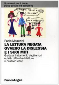 La lettura negata ovvero la dislessia e i suoi mit, Paolo Meazzini