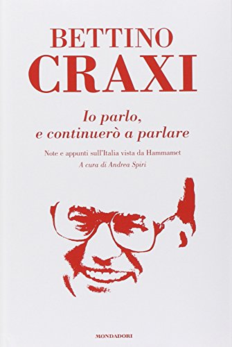 Ich spreche und werde weiterhin sprechen, Bettino Craxi, ich spreche und werde weiterhin sprechen
