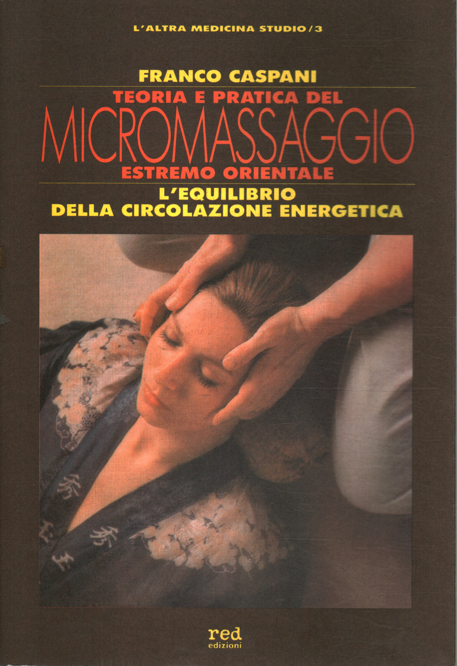 Teoria e pratica del micro massaggio estremo orien, Franco Caspani