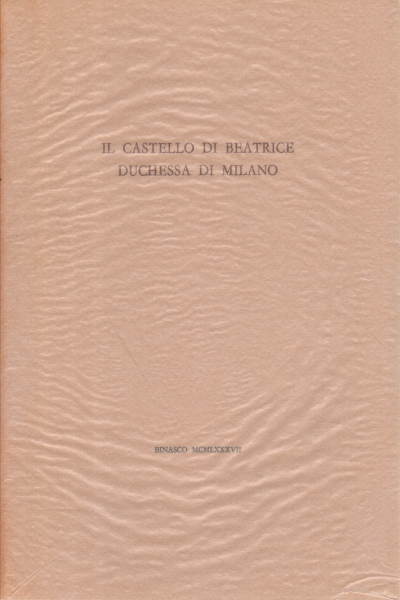 Le château de Béatrice, Duchesse de Milan, Alberto M. Cuomo Mino Milani; Vincenzo Bellini
