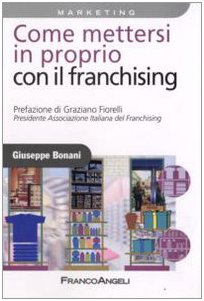 Come mettersi in proprio con il franchising, Giuseppe Bonani