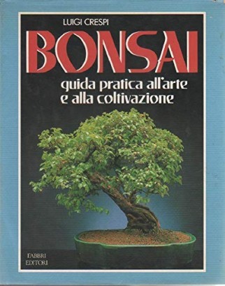 Bonsai. Guida pratica all'arte e alla coltivazione