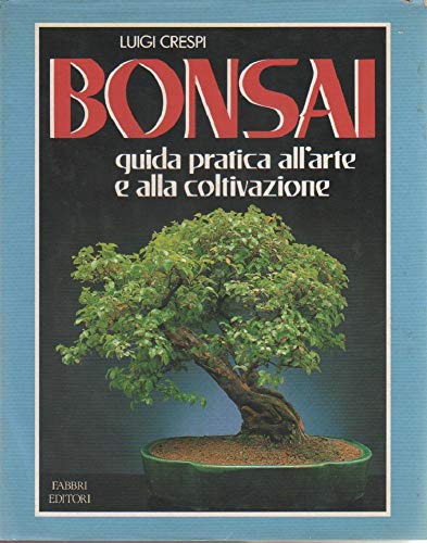 Bonsai. Guida pratica all arte e alla coltivazione, Luigi Crespi