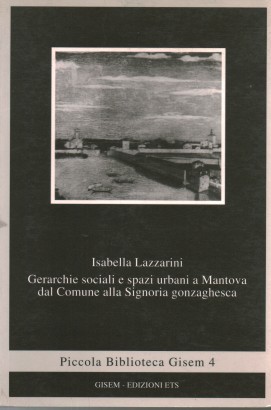 Gerarchie sociali e spazi urbani a Mantova dal Comune alla Signoria gonzaghesca