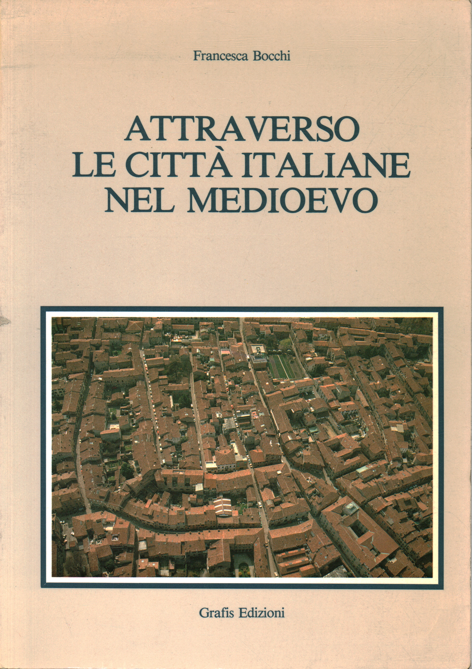 Attraverso le città italiane nel Medioevo, Francesca Bocchi