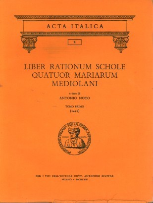 Liber rationum schole Quatuor Mariarum Mediolani: tomo primo (1447)