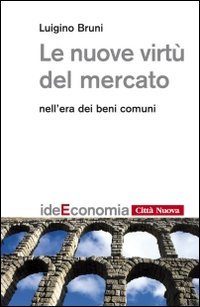 Die neuen Tugenden des Marktes, Luigino Bruni
