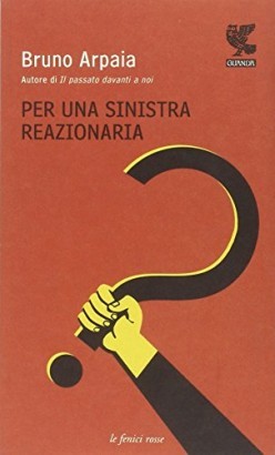 Per una sinistra reazionaria