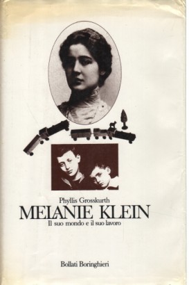 Melanie Klein. Il suo mondo e il suo lavoro