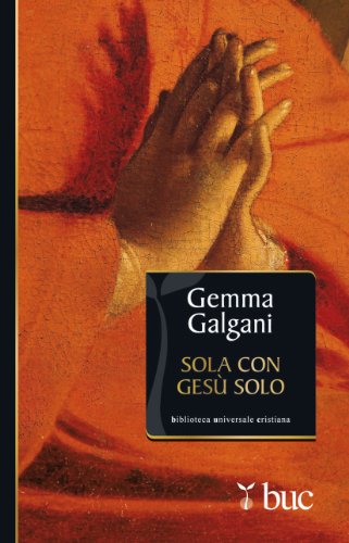 Sola con Gesù solo, Gemma Galgani