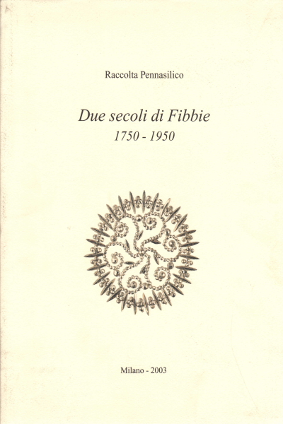 Due secoli di Fibbie 1750-1950 vol. 3, Carlo Scipione Ferrero Alessandra Tavella