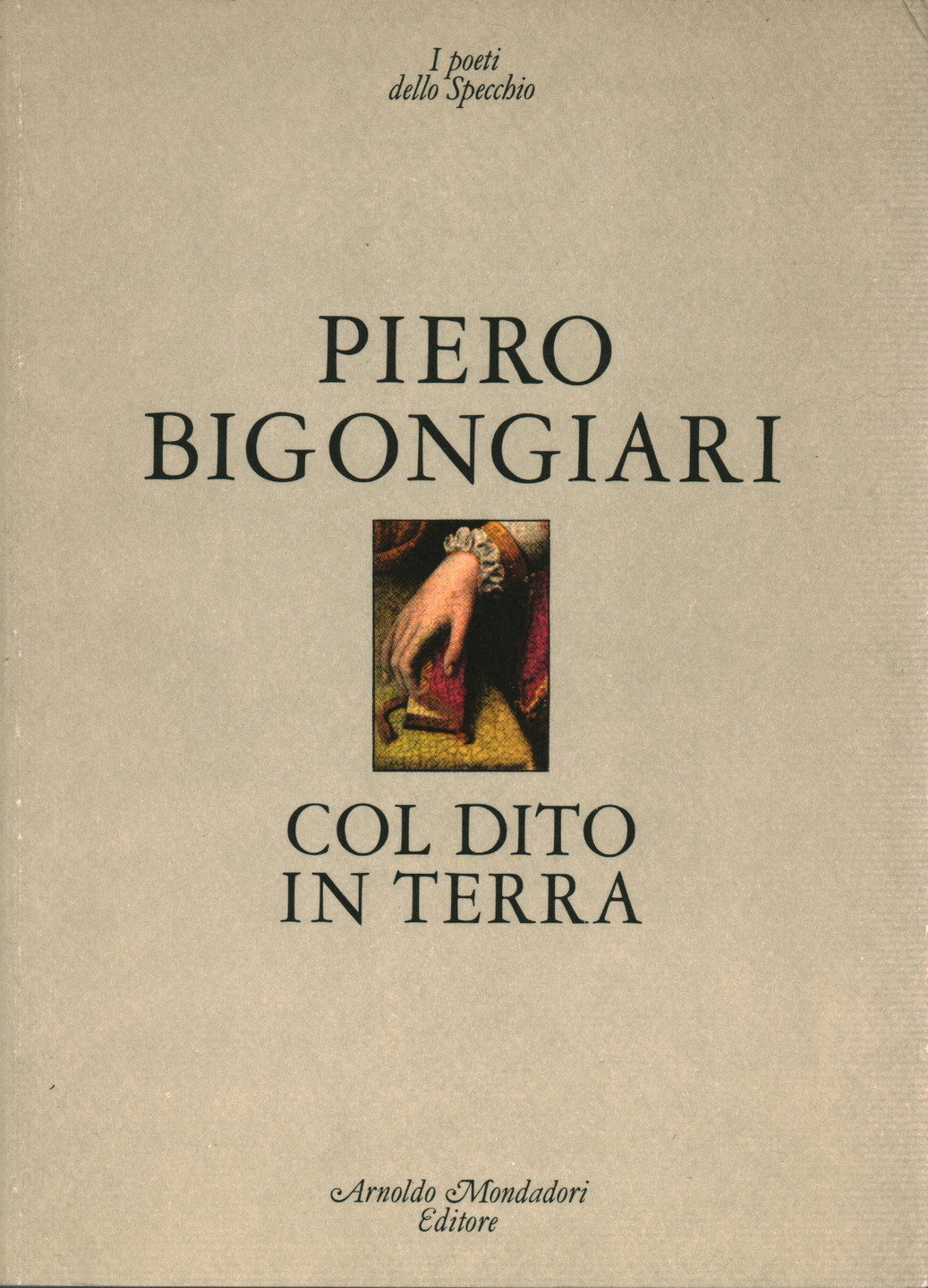 Col Dito In Terra Piero Bigongiari Poesia Italiana Poesia Libreria Dimanoinmano It