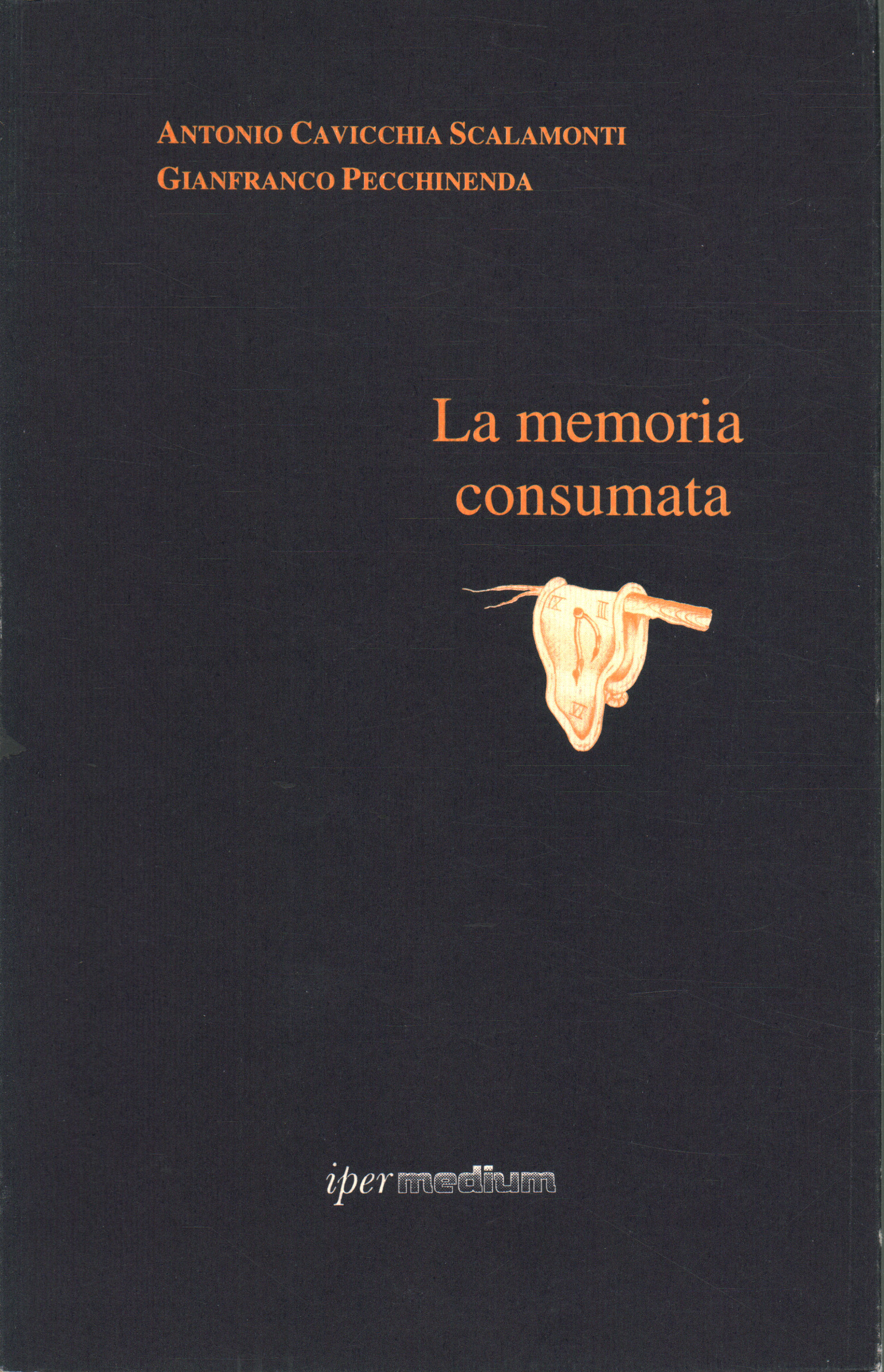 La memoria consumata, Antonio Cavicchia Scalamonti Gianfranco Pecchinenda