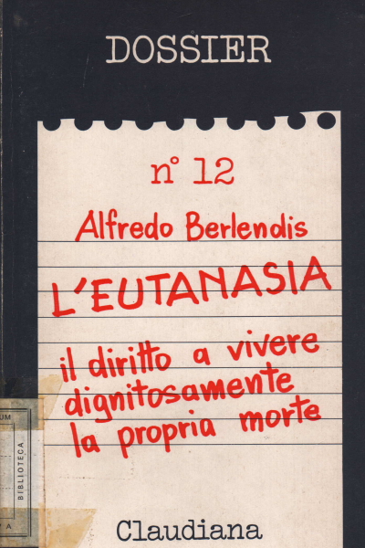 L'eutanasia. Il diritto a vivere dignitosamente l, Alfredo Berlendis