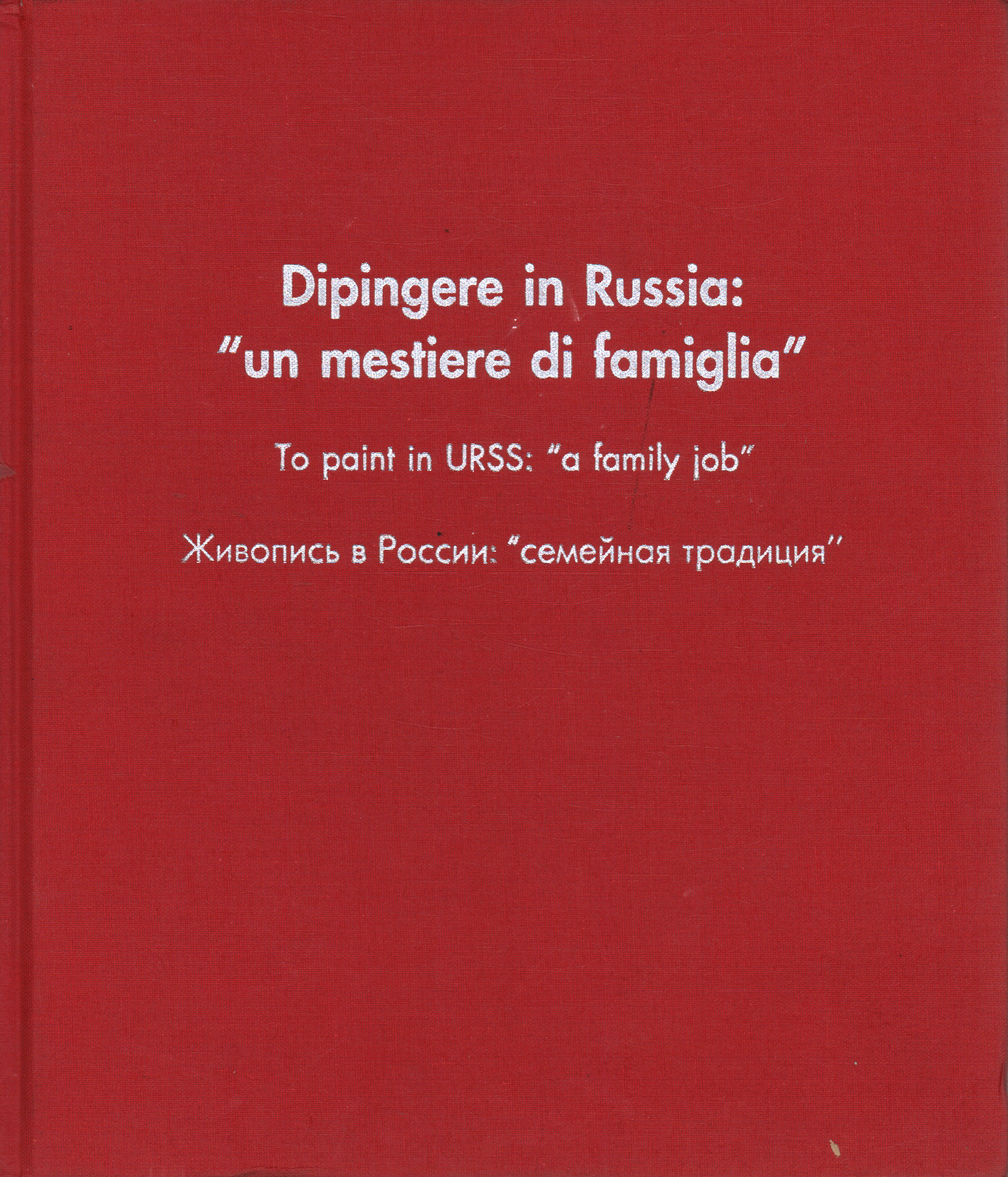 Malen in Russland: ein Familiengewerbe, AA.VV