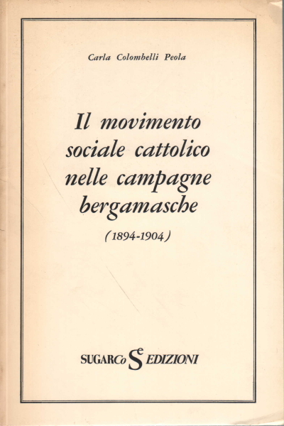 Le mouvement social catholique dans la campagne bergamasque, Carla Colombelli Peola