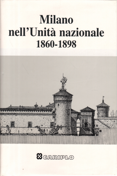 Milano nell'Unità nazionale 1860-1898, AA.VV.