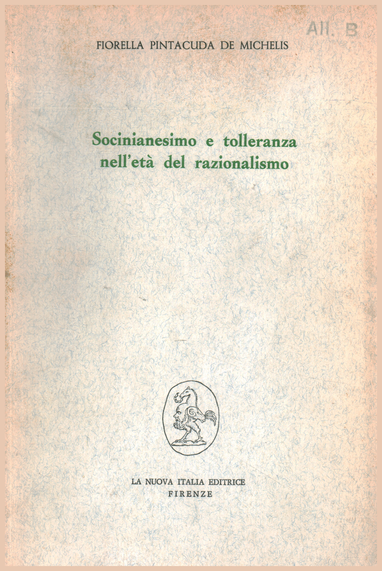 Socinianesimo e tolleranza nell'età del razional, Fiorella Pintacuda De Michelis