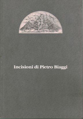 Incisioni di Pietro Biaggi