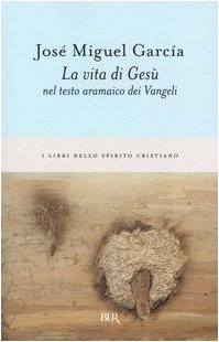 La vita di Gesù nel testo aramaico dei Vangeli, José Miguel García