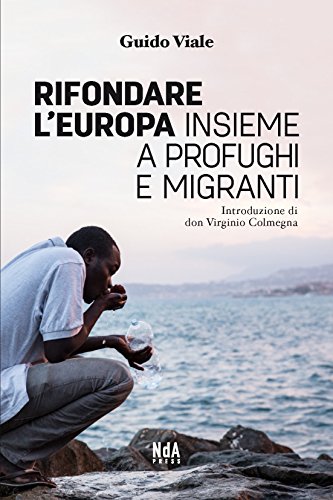 Rifondare l Europa insieme a profughi e migranti, Guido Viale