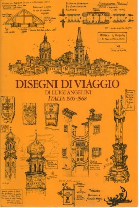 Disegni di viaggio di Luigi Angelini. II Italia 1905-1968