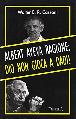 Albert was right: God does not play dice !, Walter E. R. Cassani