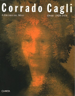 Corrado Cagli. I percorsi del mito. Opere 1929-1976